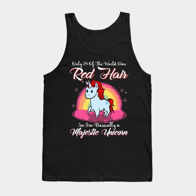 Only 2% of he world has red hair So I'm basically a majestic unicorn Tank Top by captainmood